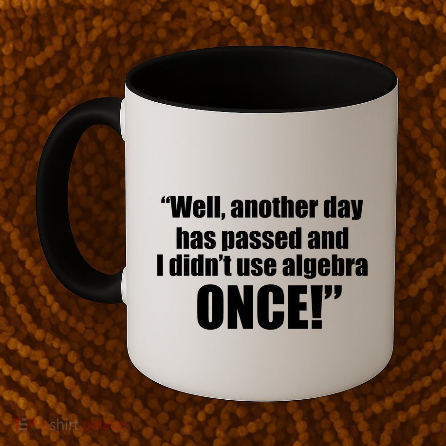 Didn't Use Algebra Today Math Irrelevance Funny Coffee Mug