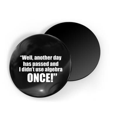 Didn't Use Algebra Today Math Irrelevance Funny Magnet