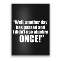 Didn't Use Algebra Today Math Irrelevance Funny Poster