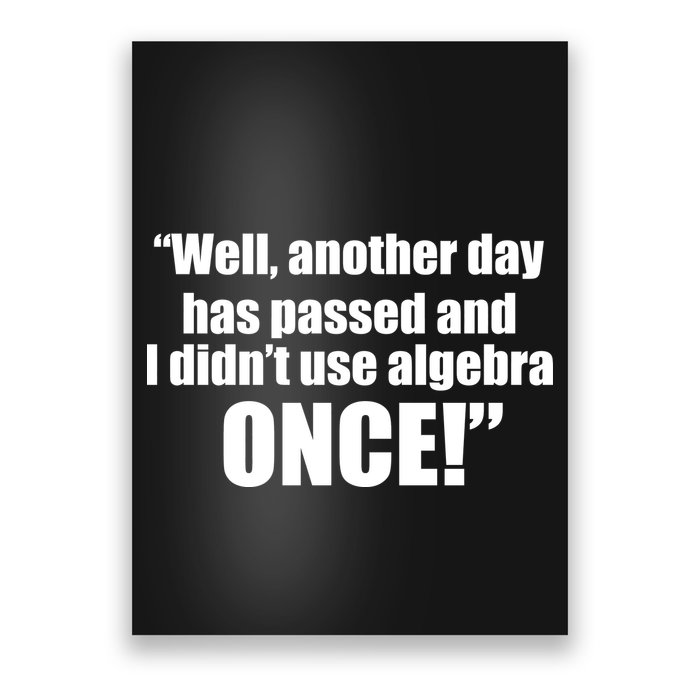 Didn't Use Algebra Today Math Irrelevance Funny Poster