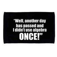 Didn't Use Algebra Today Math Irrelevance Funny Microfiber Hand Towel