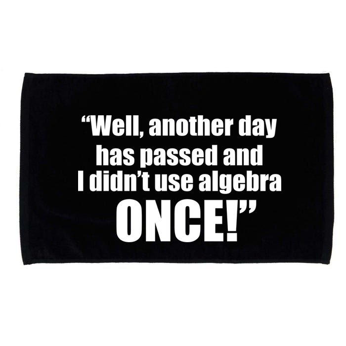 Didn't Use Algebra Today Math Irrelevance Funny Microfiber Hand Towel
