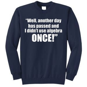 Didn't Use Algebra Today Math Irrelevance Funny Tall Sweatshirt