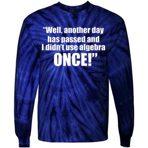 Didn't Use Algebra Today Math Irrelevance Funny Tie-Dye Long Sleeve Shirt