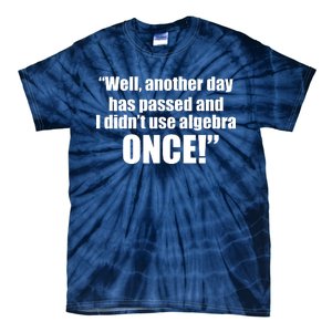 Didn't Use Algebra Today Math Irrelevance Funny Tie-Dye T-Shirt