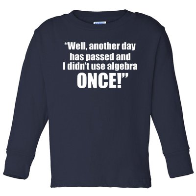 Didn't Use Algebra Today Math Irrelevance Funny Toddler Long Sleeve Shirt