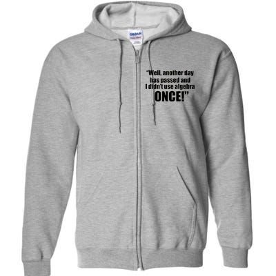 Didn't Use Algebra Today Math Irrelevance Funny Full Zip Hoodie