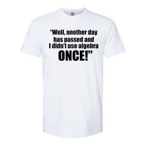 Didn't Use Algebra Today Math Irrelevance Funny Softstyle CVC T-Shirt