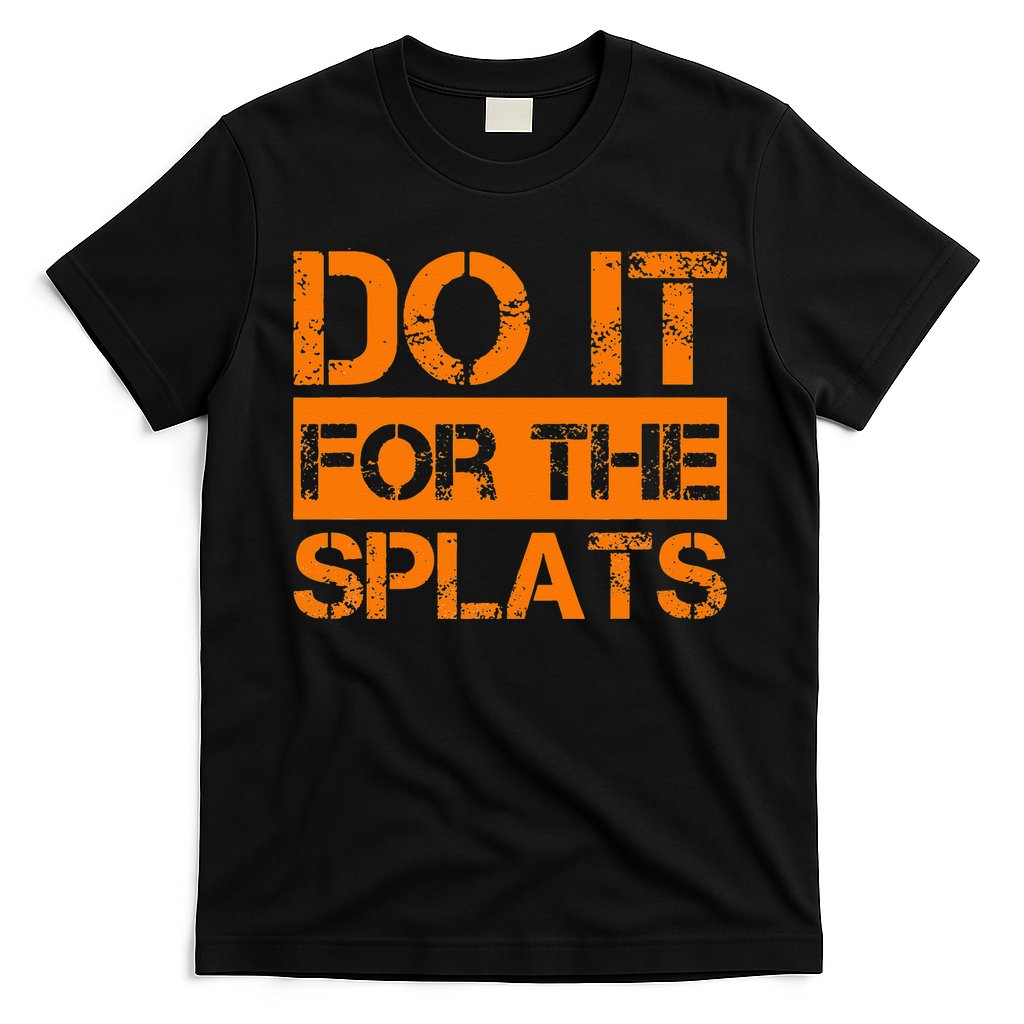 Do It For The SPLATS Fitness Motivation T-Shirt
