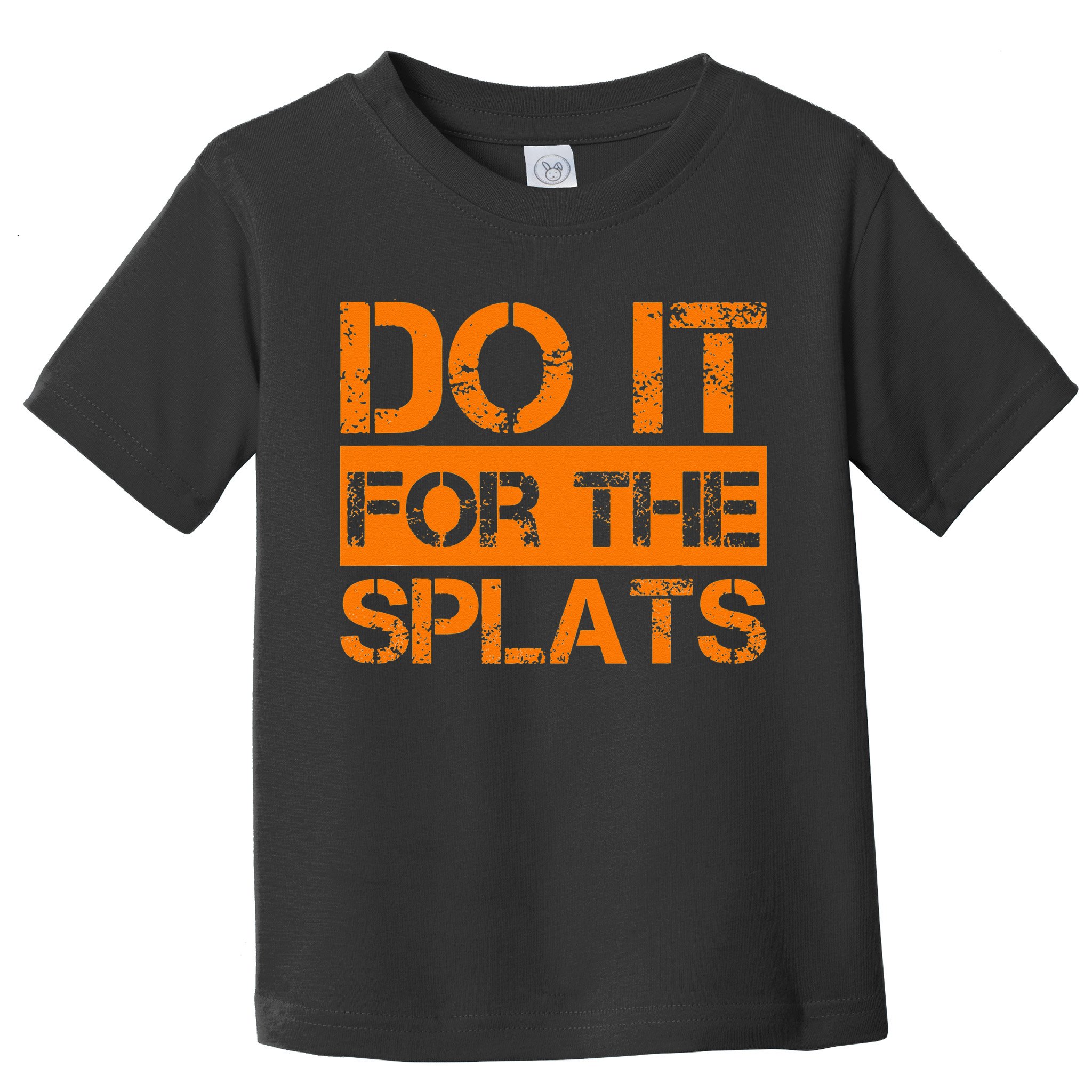 Do It For The SPLATS Fitness Motivation Toddler T-Shirt