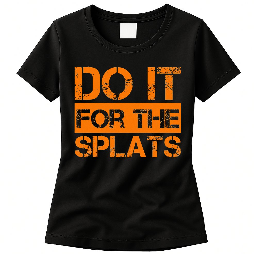 Do It For The SPLATS Fitness Motivation Womens T-Shirt