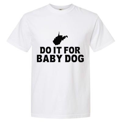Do It For Baby Dog West Virginia Big Jim Justice Garment-Dyed Heavyweight T-Shirt