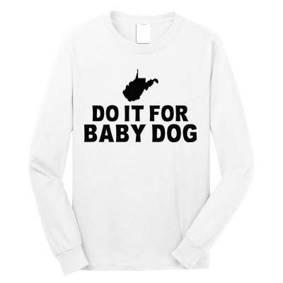 Do It For Baby Dog West Virginia Big Jim Justice Long Sleeve Shirt