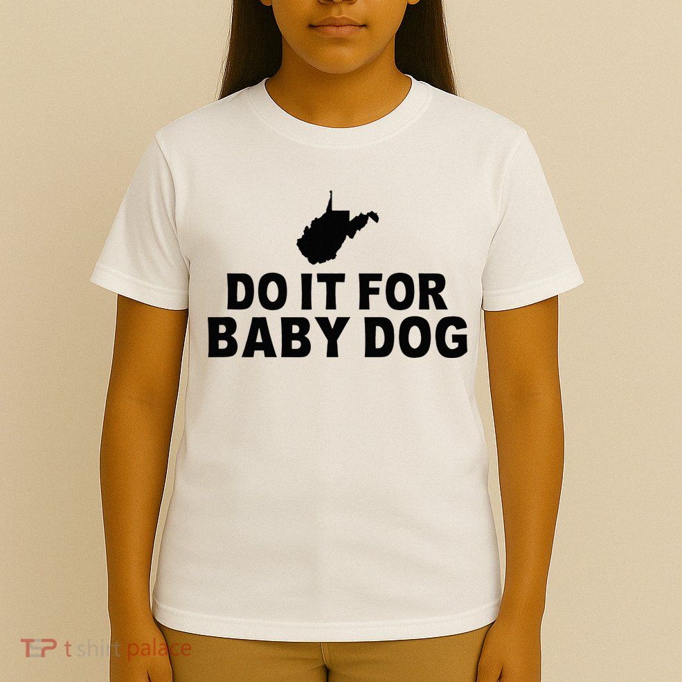 Do It For Baby Dog West Virginia Big Jim Justice T-Shirt