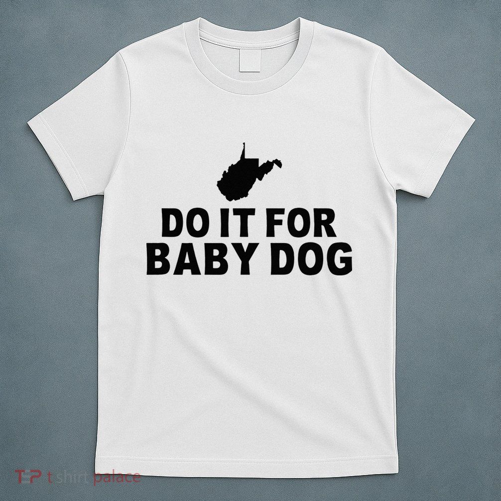 Do It For Baby Dog West Virginia Big Jim Justice T-Shirt