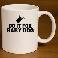 Do It For Baby Dog West Virginia Big Jim Justice 11oz C Handle Ceramic Mug