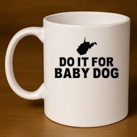 Do It For Baby Dog West Virginia Big Jim Justice 11oz C Handle Ceramic Mug
