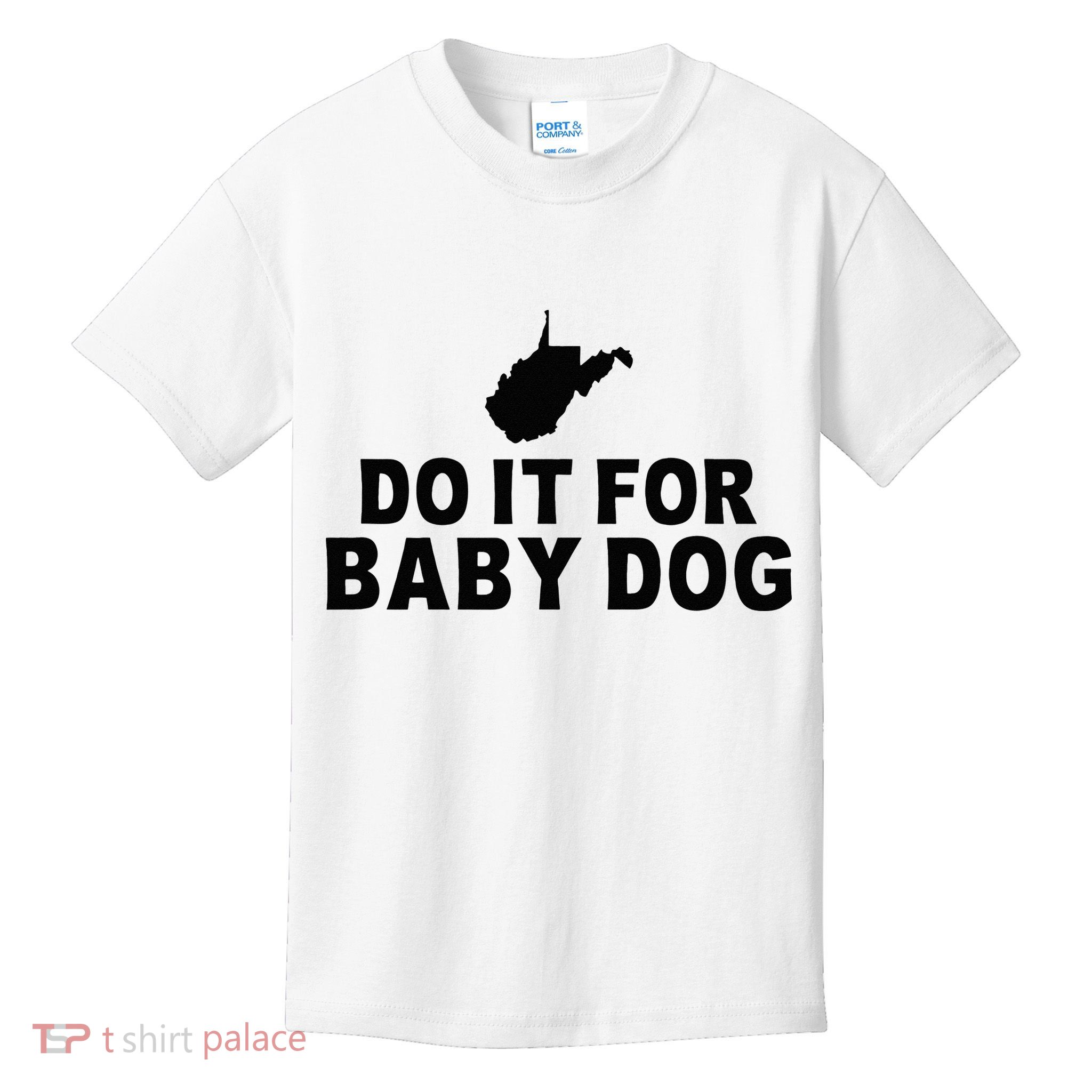 Do It For Baby Dog West Virginia Big Jim Justice Kids T-Shirt