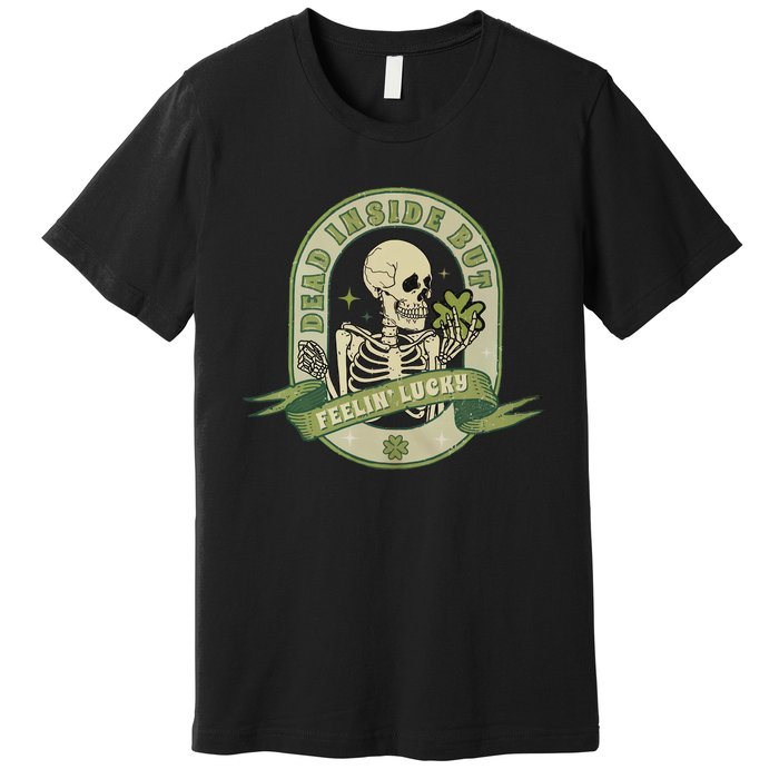 Dead Inside Feelin Lucky Retro Lucky Skeleton St Patricks Day Lucky Vibes Premium T-Shirt