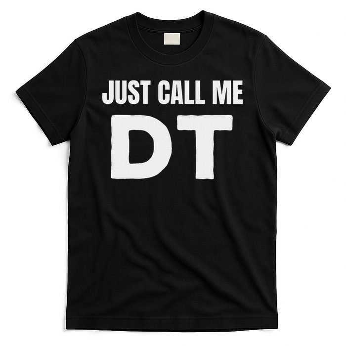 Dt Initials First Name Nickname Just Call Me Dt T-Shirt
