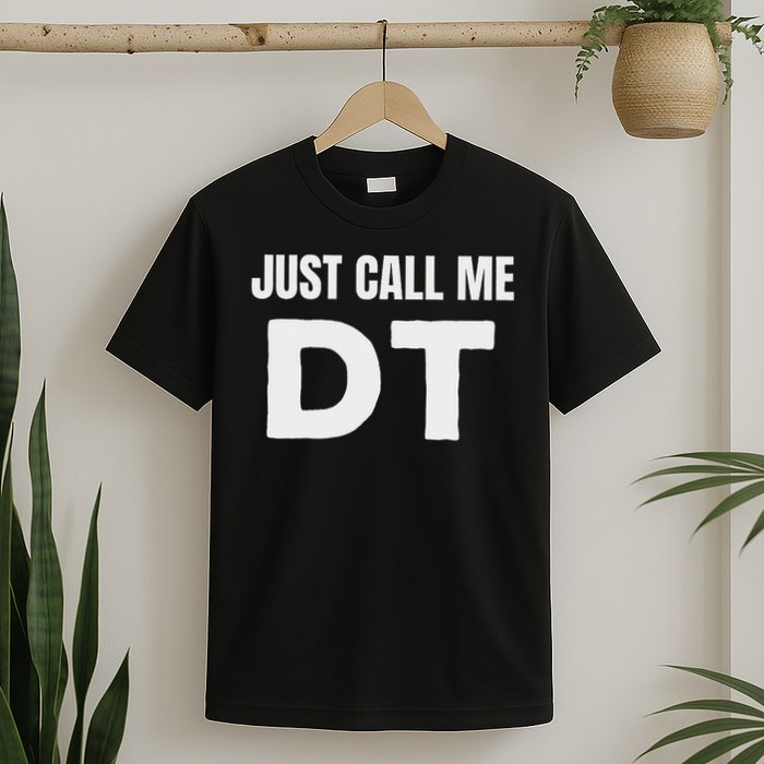 Dt Initials First Name Nickname Just Call Me Dt T-Shirt