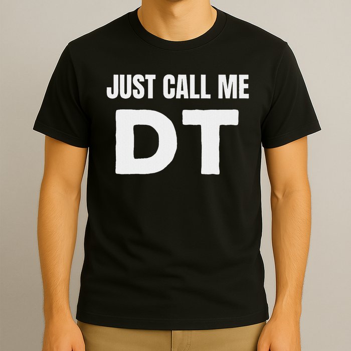 Dt Initials First Name Nickname Just Call Me Dt T-Shirt