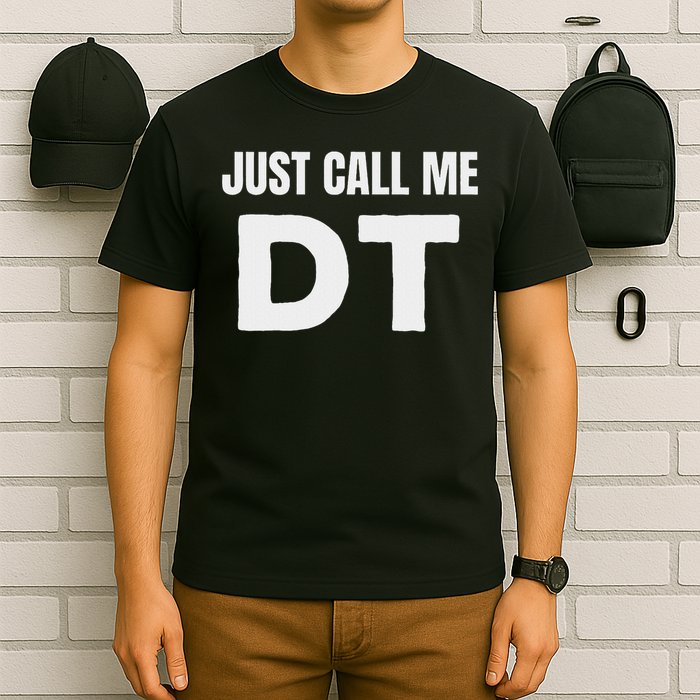 Dt Initials First Name Nickname Just Call Me Dt T-Shirt