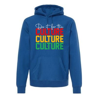 Do It For The Culture African Roots Afro Black History Month Gift Premium Hoodie