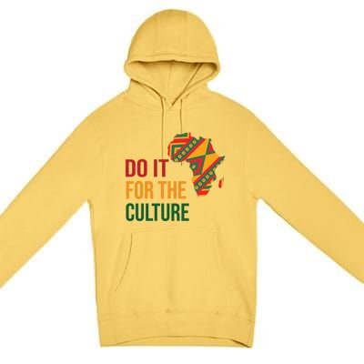 Do It For The Culture Afro Melanin Queen Black History Month Gift Premium Pullover Hoodie