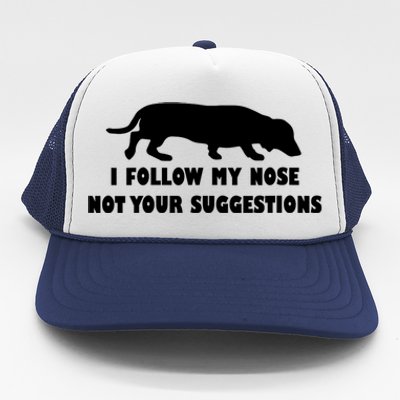 Dachshund I Follow My Nose Nose Not Your Suggestions Trucker Hat