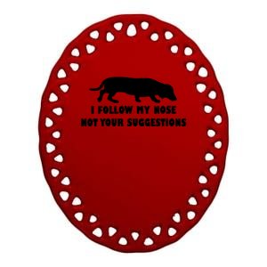 Dachshund I Follow My Nose Nose Not Your Suggestions Ceramic Oval Ornament