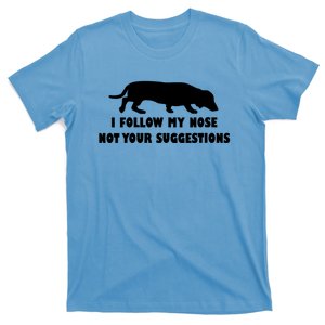 Dachshund I Follow My Nose Nose Not Your Suggestions T-Shirt