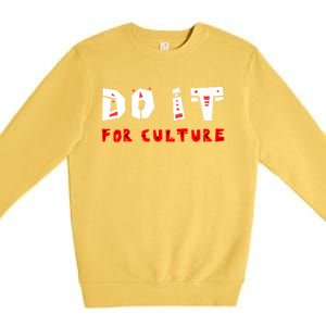 Do It For The Culture Gift Premium Crewneck Sweatshirt