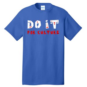 Do It For The Culture Gift Tall T-Shirt