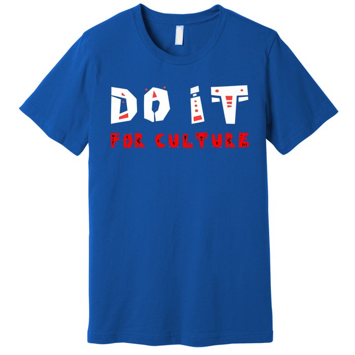 Do It For The Culture Gift Premium T-Shirt