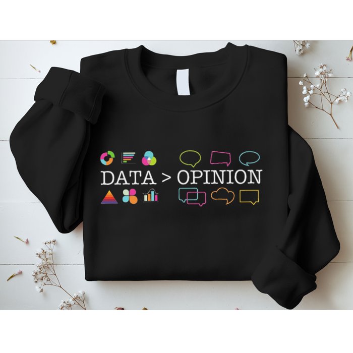 Data Is Greater Than Opinion Funny Data Science Statistics Sweatshirt