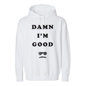 Damn Im Good Raise Hell Praise Dale Garment-Dyed Fleece Hoodie