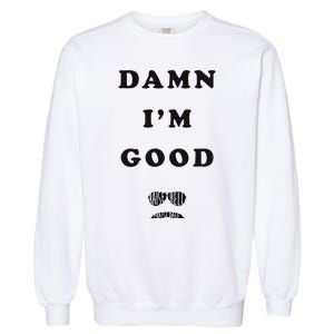 Damn Im Good Raise Hell Praise Dale Garment-Dyed Sweatshirt