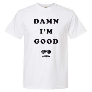 Damn Im Good Raise Hell Praise Dale Garment-Dyed Heavyweight T-Shirt