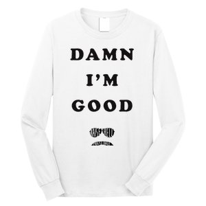 Damn Im Good Raise Hell Praise Dale Long Sleeve Shirt