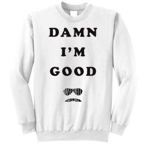 Damn Im Good Raise Hell Praise Dale Sweatshirt