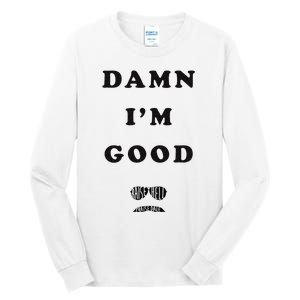 Damn Im Good Raise Hell Praise Dale Tall Long Sleeve T-Shirt