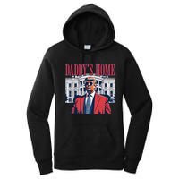 Daddy Is Home Donald Trump 47th President Of The United States Of America Usa Women's Pullover Hoodie