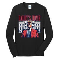 Daddy Is Home Donald Trump 47th President Of The United States Of America Usa Tall Long Sleeve T-Shirt