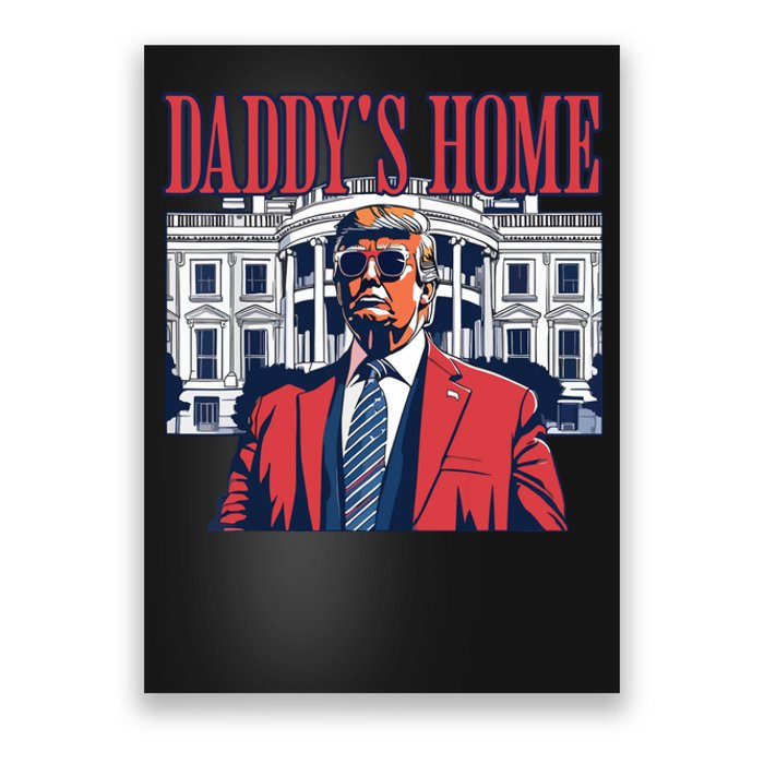 Daddy Is Home Donald Trump 47th President Of The United States Of America Usa Poster