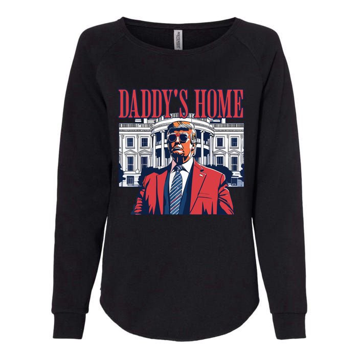 Daddy Is Home Donald Trump 47th President Of The United States Of America Usa Womens California Wash Sweatshirt