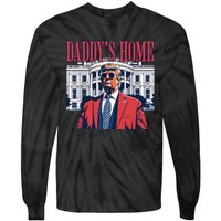 Daddy Is Home Donald Trump 47th President Of The United States Of America Usa Tie-Dye Long Sleeve Shirt