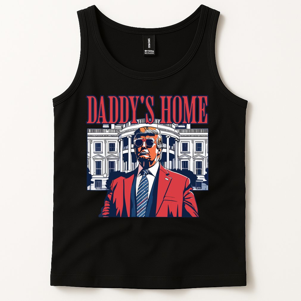 Daddy Is Home Donald Trump 47th President Of The United States Of America Usa Tank Top