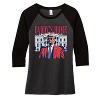 Daddy Is Home Donald Trump 47th President Of The United States Of America Usa Women's Tri-Blend 3/4-Sleeve Raglan Shirt