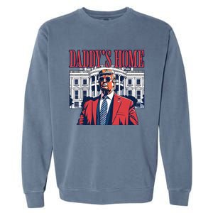 Daddy Is Home Donald Trump 47th President Of The United States Of America Usa Garment-Dyed Sweatshirt